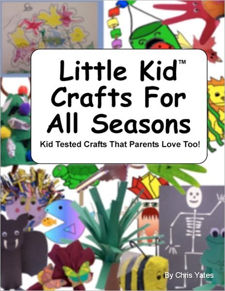 Cover for Chris Yates · Little Kid Crafts for All Seasons: Kid Tested Crafts That Parents Love Too! (Taschenbuch) (2012)