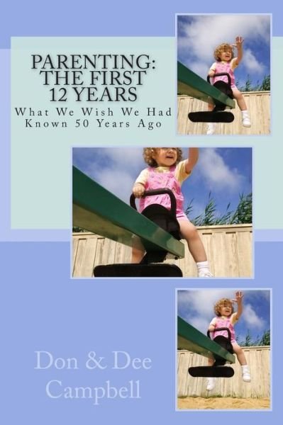 Parenting: the First 12 Years - Don Campbell - Livres - Createspace - 9781481246910 - 11 février 2013