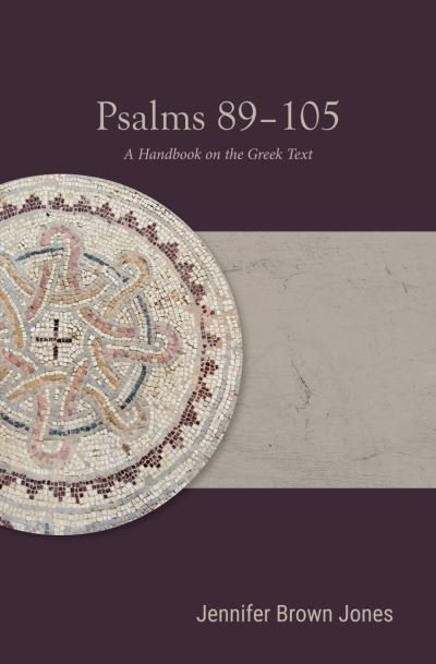 Jennifer Brown Jones · Psalms 89-105: A Handbook on the Greek Text - Baylor Handbook on the Septuagint (Paperback Book) (2024)