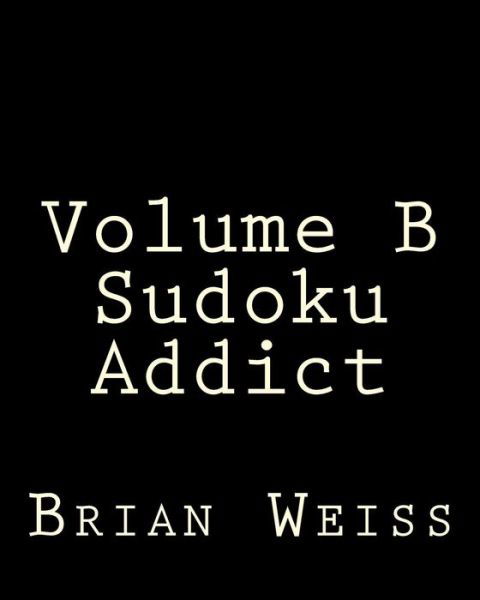 Cover for Weiss, Brian, Md · Volume B Sudoku Addict: Fun, Large Grid Sudoku Puzzles (Taschenbuch) (2013)