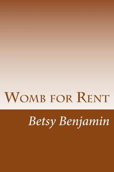 Cover for Betsy Benjamin · Womb for Rent: Certain Unalienable Rights (Paperback Book) (2013)