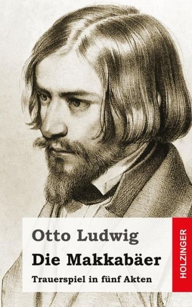 Cover for Otto Ludwig · Die Makkabaer: Trauerspiel in Funf Akten (Paperback Book) (2013)