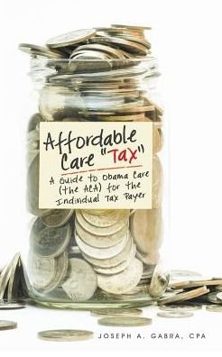 Cover for Cpa Joseph A. Gabra · Affordable Care &quot;Tax&quot;: a Guide to Obama Care (The Aca) for the Individual Tax Payer (Pocketbok) (2015)