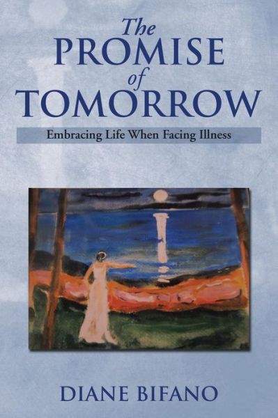 Cover for Diane Bifano · The Promise of Tomorrow: Embracing Life when Facing Illness (Paperback Book) (2014)
