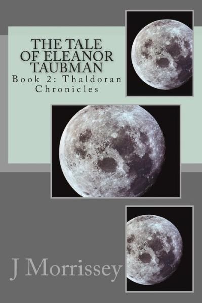 J Morrissey · The Tale of Eleanor Taubman: Book 2: Thaldoran Chronicles (Volume 2) (Paperback Book) (2014)