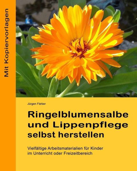 Cover for Juergen Faerber · Ringelblumensalbe Und Lippenpflege Selbst Herstellen: Vielfaeltige Arbeitsmaterialien Fuer Kinder Im Unterricht Oder Freizeitbereich (Paperback Bog) (2013)