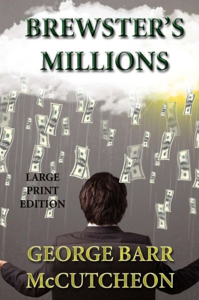 Brewster's Millions - George Barr Mccutcheon - Książki - Createspace - 9781494765910 - 21 grudnia 2013