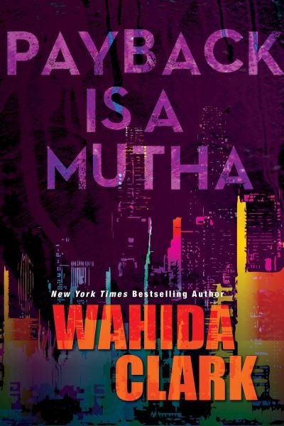 Payback Is A Mutha - Wahida Clark - Bøger - Kensington Publishing - 9781496732910 - 26. april 2022