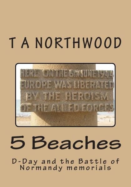 Cover for T a Northwood · 5 Beaches: D-day and the Battle of Normandy Memorials (Paperback Bog) (2014)