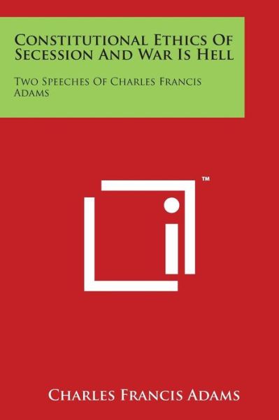 Cover for Charles Francis Adams · Constitutional Ethics of Secession and War is Hell: Two Speeches of Charles Francis Adams (Pocketbok) (2014)