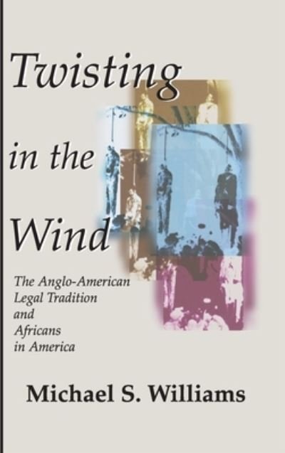 Cover for Michael S Williams · Twisting in the Wind: The Anglo-American Legal Tradition and Africans in America (Gebundenes Buch) (2001)