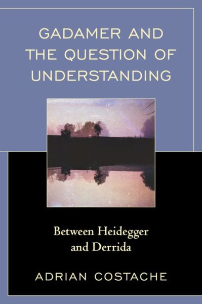 Cover for Adrian Costache · Gadamer and the Question of Understanding: Between Heidegger and Derrida (Paperback Book) (2017)