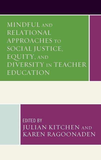 Cover for Julian Kitchen · Mindful and Relational Approaches to Social Justice, Equity, and Diversity in Teacher Education - Mindfulness in Education (Hardcover Book) (2019)