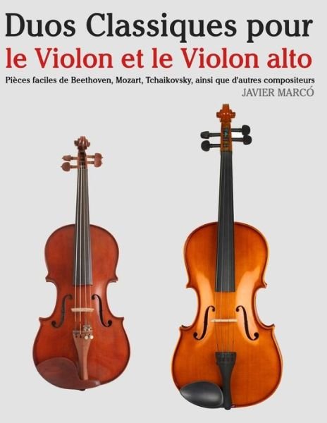 Cover for Javier Marco · Duos Classiques Pour Le Violon et Le Violon Alto: Pieces Faciles De Beethoven, Mozart, Tchaikovsky, Ainsi Que D'autres Compositeurs (Paperback Bog) (2014)