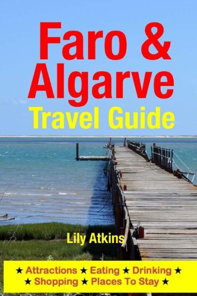 Cover for Lily Atkins · Faro &amp; the Algarve Travel Guide: Attractions, Eating, Drinking, Shopping &amp; Places to Stay (Paperback Bog) (2014)