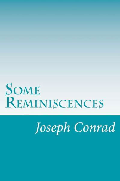 Some Reminiscences - Joseph Conrad - Bøger - Createspace - 9781500372910 - 8. juli 2014