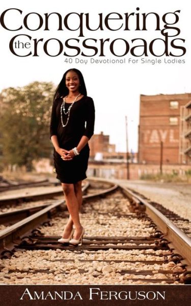 Cover for Amanda Ferguson · Conquering the Crossroads: 40 Day Devotional for Single Ladies (Paperback Book) (2014)