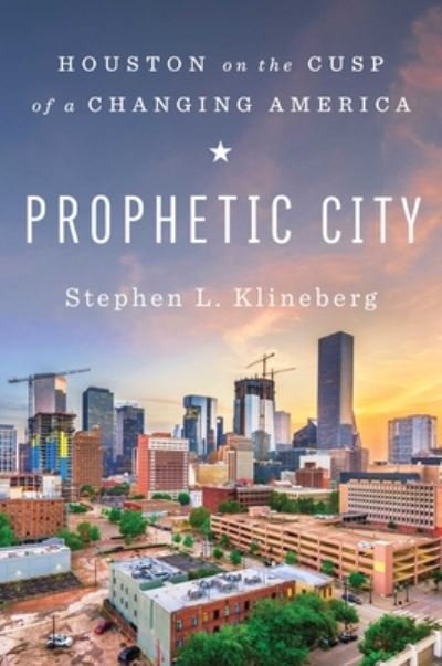 Cover for Stephen L. Klineberg · Prophetic City: Houston on the Cusp of a Changing America (Gebundenes Buch) (2020)