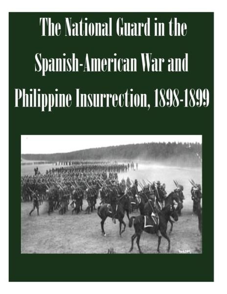 Cover for U S Army Command and General Staff Coll · The National Guard in the Spanish-american War and Philippine Insurrection, 1898-1899 (Paperback Book) (2014)