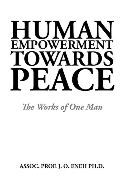 Cover for Assoc Prof J O Eneh Ph D · Human Empowerment Towards Peace: the Works of One Man (Paperback Book) (2015)