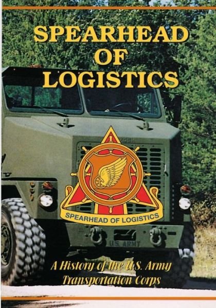 Cover for U S Army Transportation Center · Spearhead of Logistics: a History of the U.s. Army Transportation Corps (Paperback Book) (2015)