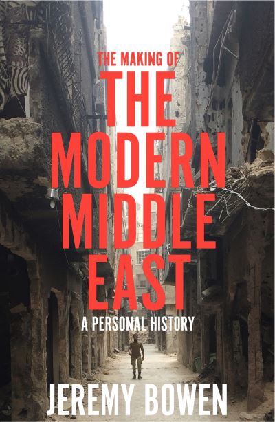 Jeremy Bowen · The Making of the Modern Middle East: A Personal History (Paperback Book) (2022)