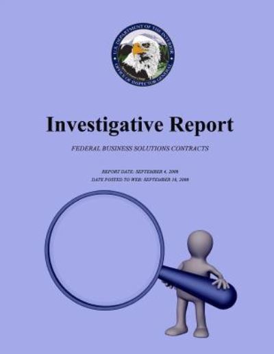 Investigative Report: Federal Business Solutions Contracts - U S Department of the Interior - Boeken - Createspace - 9781511824910 - 22 juni 2015