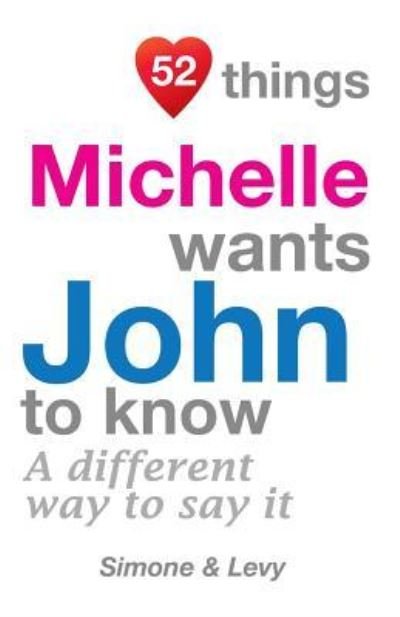 52 Things Michelle Wants John To Know - Simone - Boeken - Createspace Independent Publishing Platf - 9781511978910 - 31 oktober 2014