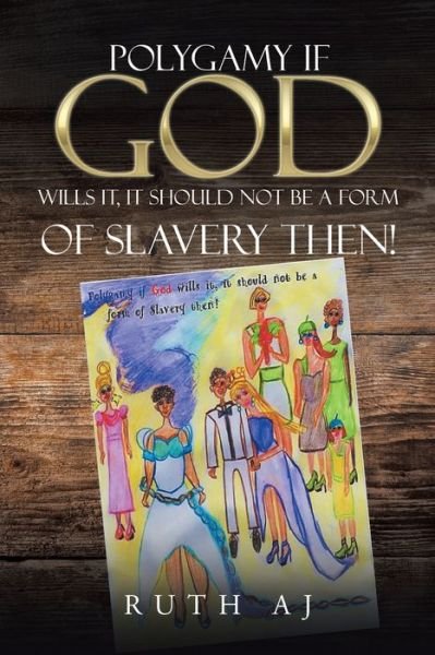 Cover for Ruth Aj · Polygamy If God Wills It, It Should Not Be a Form of Slavery Then! (Pocketbok) (2017)