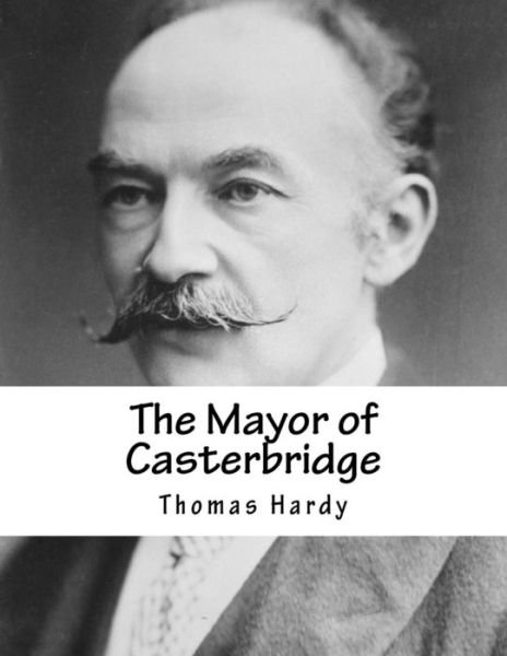 The Mayor of Casterbridge - Thomas Hardy - Kirjat - Createspace - 9781517231910 - maanantai 7. syyskuuta 2015