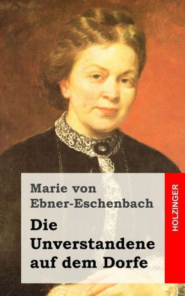 Cover for Marie von Ebner-Eschenbach · Die Unverstandene auf dem Dorfe (Taschenbuch) (2015)