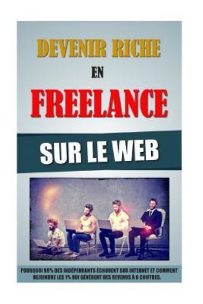 Cover for Remy Roulier · Devenir Riche En Freelance Sur Le Web (Taschenbuch) (2015)