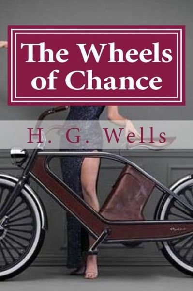 The Wheels of Chance - H G Wells - Books - Createspace Independent Publishing Platf - 9781523212910 - 2016