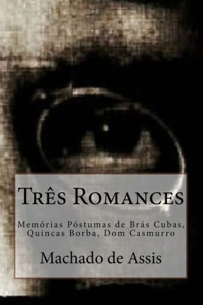 Cover for Machado de Assis · Tres Romances Memórias Póstumas de Brás Cubas, Quincas Borba, Dom Casmurro (Pocketbok) (2016)