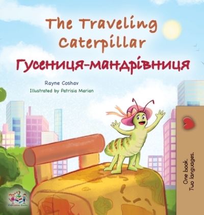 Cover for Rayne Coshav · Traveling Caterpillar (English Ukrainian Bilingual Children's Book) (Book) (2022)