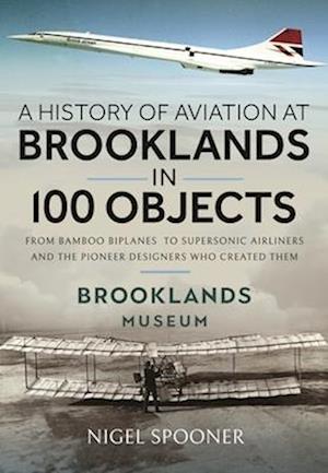 Cover for Nigel Spooner · A History of Aviation at Brooklands in 100 Objects (Hardcover Book) (2024)