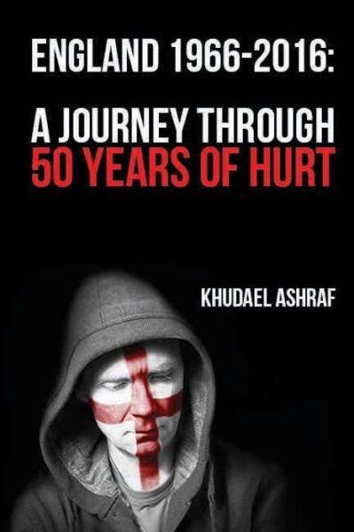 Cover for Khudael Ashraf · England 1966-2016 (Pocketbok) (2016)