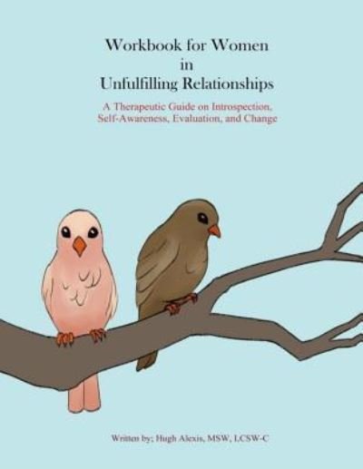 Cover for Lcsw-C Hugh Alexis · Workbook for Women in Unfulfilling Relationships (Paperback Book) (2016)