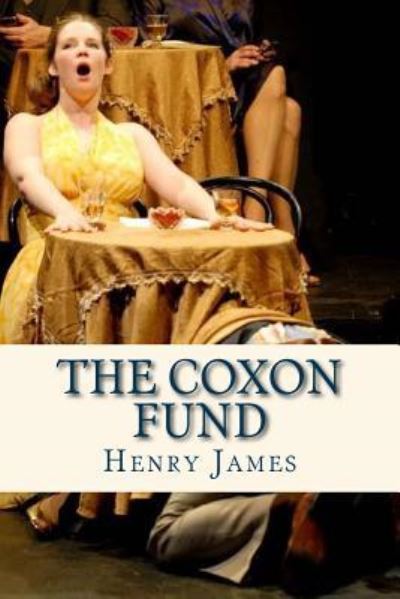 The Coxon Fund - Henry James - Books - Createspace Independent Publishing Platf - 9781536814910 - July 30, 2016