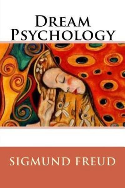 Dream Psychology - Sigmund Freud - Książki - Createspace Independent Publishing Platf - 9781536942910 - 7 sierpnia 2016