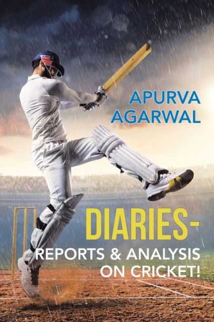 Diaries - Reports & Analysis on Cricket! - Apurva Agarwal - Books - Partridge Publishing India - 9781543702910 - May 17, 2018