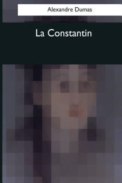 La Constantin - Alexandre Dumas - Bøger - Createspace Independent Publishing Platf - 9781544086910 - 25. marts 2017