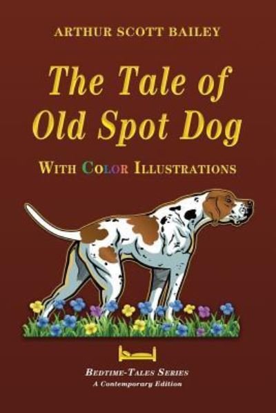 Cover for Arthur Scott Bailey · The Tale of Old Dog Spot - With Color Illustrations (Paperback Book) (2017)