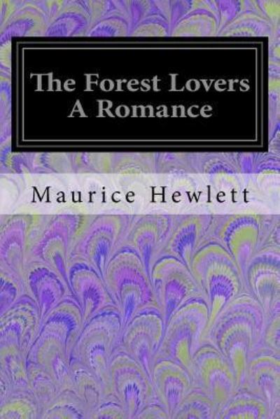 Cover for Maurice Hewlett · The Forest Lovers A Romance (Taschenbuch) (2017)