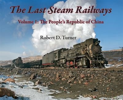 Cover for Robert D. Turner · The Last Steam Railways: Volume 1: The People's Republic of China (Hardcover Book) (2023)