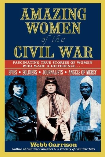 Cover for Webb Garrison · Amazing Women of the Civil War: Fascinating True Stories of Women Who Made a Difference (Pocketbok) (1999)