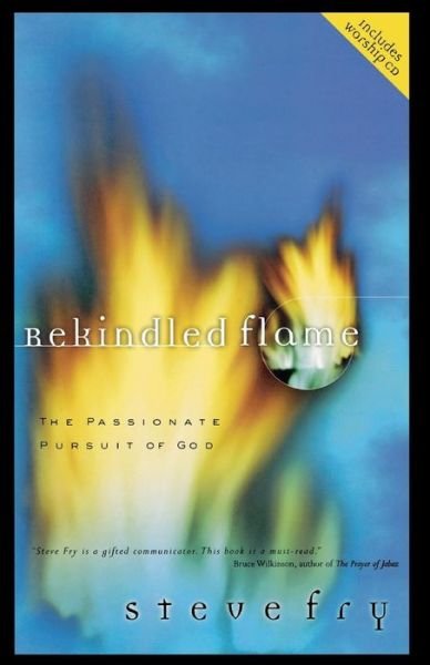 Cover for Steve Fry · Rekindled Flame: The Passionate Pursuit of God (Paperback Book) (2002)