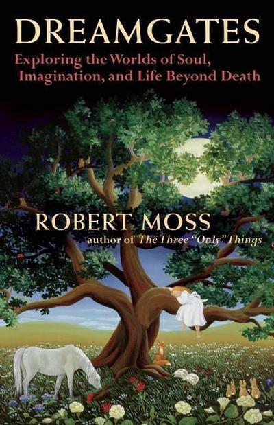 Cover for Robert Moss · Dreamgates: Exploring the Worlds of Soul, Imagination, and Life Beyond Death (Paperback Book) [2nd edition] (2010)