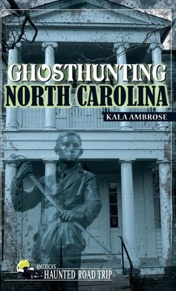 Cover for Kala Ambrose · Ghosthunting North Carolina - America's Haunted Road Trip (Gebundenes Buch) (2018)
