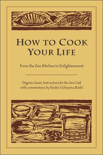 How to Cook Your Life: From the Zen Kitchen to Enlightenment - Dogen - Kirjat - Shambhala Publications Inc - 9781590302910 - tiistai 8. marraskuuta 2005